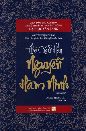 Thơ chữ Hán Nguyễn Hàm Ninh - Nguyễn Thị Bích Đào (khảo cứu, phiên âm, dịch nghĩa, chú thích)
