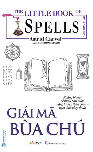 The Little Book Of Spells - Giải Mã Bùa Chú - Astrid Carvel