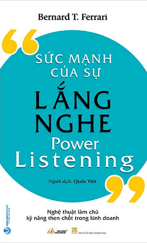Sức Mạnh Của Sự Lắng Nghe - Bernard T. Ferrari