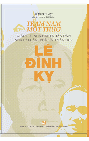Trăm năm một thuở - Giáo sư - Nhà giáo nhân dân - Nhà lý luận - Phê bình văn học Lê Đình Kỵ - Trần Đình Việt