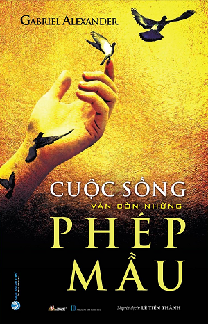 CUỘC SỐNG VẪN CÒN NHỮNG PHÉP MẦU - Gabriel Alexander