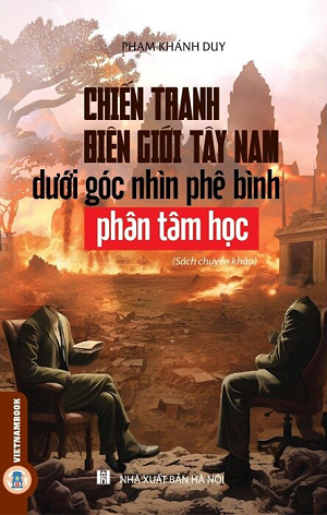 Chiến Tranh Biên Giới Tây Nam Dưới Góc Nhìn Phê Bình Phân Tâm Học - Phạm Khánh Duy