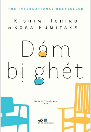 Dám Bị Ghét (Tái bản 2023) - Kishimi Ichiro và Koga Fumitake