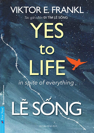 Lẽ Sống (Yes To Live In Spite Of Everything) - Viktor E. Frankl