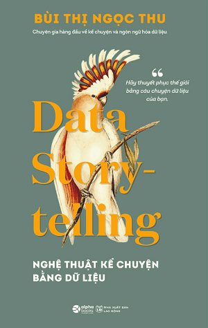 DATA STORY-TELLING: NGHỆ THUẬT KỂ CHUYỆN BẰNG DỮ LIỆU
