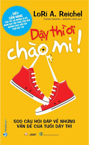 Dậy Thì Ơi Chào Mi! - 500 Câu Hỏi Đáp Về Những Vấn Đề Của Tuổi Dậy Thì - Tái Bản 2022