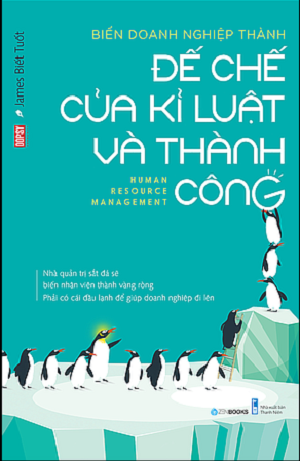 BIẾN DOANH NGHIỆP THÀNH ĐẾ CHẾ CỦA KỶ LUẬT VÀ THÀNH CÔNG