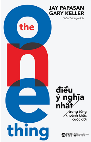 The One Thing - Điều Ý Nghĩa Nhất Trong Từng Khoảnh Khắc Cuộc Đời - Tái bản 2022
