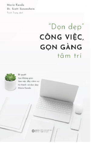 “DỌN DẸP” CÔNG VIỆC, GỌN GÀNG TÂM TRÍ - Marie KonDo