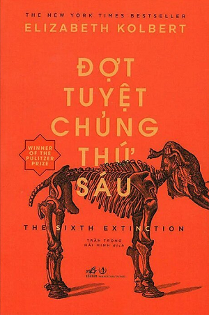 Đợt Tuyệt Chủng Thứ Sáu (Tái bản 2023) - Elizabeth Kolbert