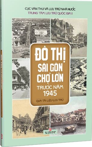 Đô Thị Sài Gòn Chợ Lớn Trước Năm 1945 (Qua Tài Liệu Lưu Trữ) - Trung tâm Lưu trữ Quốc gia II
