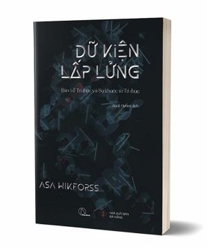 Dữ kiện lấp lửng: Bàn về tri thức và sự khước từ tri thức - Asa Wikforss