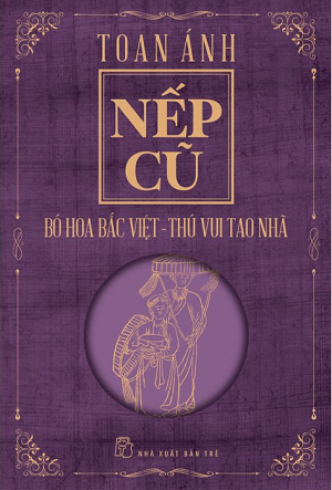 Nếp Cũ - Bó Hoa Bắc Việt - Thú Vui Tao Nhã - Toan Ánh