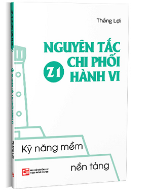 Kỹ năng mềm nền tảng - Z1 Nguyên tắc chi phối hành vi - Thắng Lợi