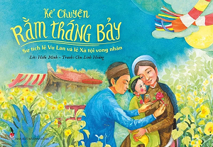 KỂ CHUYỆN RẰM THÁNG BẢY - SỰ TÍCH LỄ VU LAN VÀ LỄ XÁ TỘI VONG NHÂN
