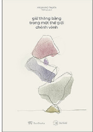 Giữ Thăng Bằng Trong Một Thế Giới Chênh Vênh (Tái Bản 2020)