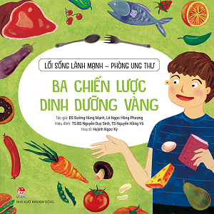 LỐI SỐNG LÀNH MẠNH - PHÒNG UNG THƯ - BA CHIẾN LƯỢC DINH DƯỠNG VÀNG