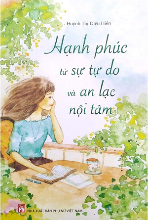 Hạnh Phúc Từ Sự Tự Do Và An Lạc Nội Tâm - Huỳnh Thị Diệu Hiền