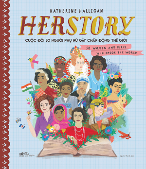 Herstory - Cuộc Đời 50 Người Phụ Nữ Gây Chấn Động Thế Giới