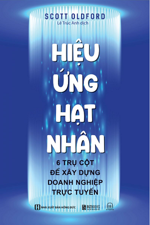 Hiệu ứng hạt nhân - 6 Trụ cột để xây dựng doanh nghiệp trực tuyến - Scott Oldford