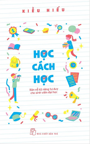 Học Cách Học - Bàn Về Kỹ Năng Tư Duy Cho Sinh Viên Đại Học - Kiều Hiếu