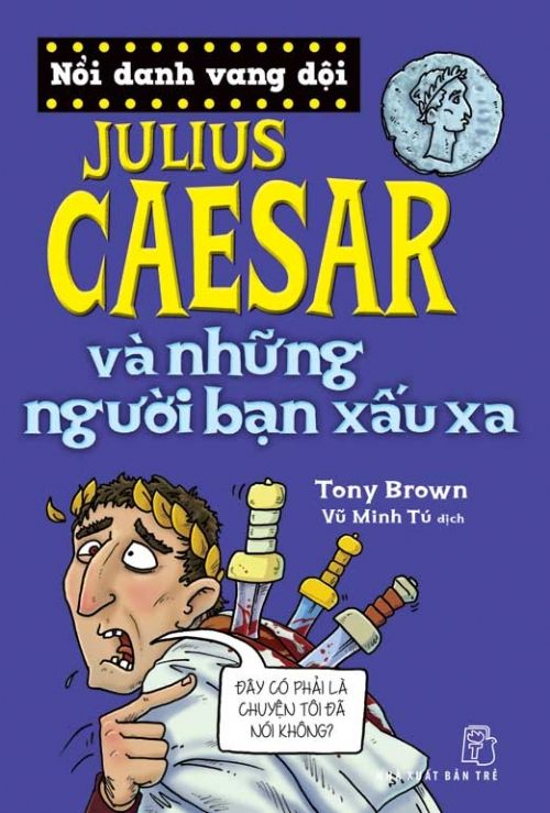 NỔI DANH VANG DỘI - Julius Caesar Và Những Người Bạn Xấu Xa