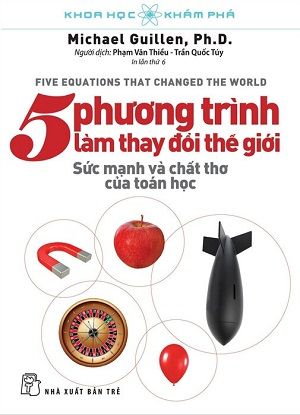 Khoa Học Khám Phá - 5 Phương Trình Làm Thay Đổi Thế Giới (Tái bản 2023) - Michael Guillen