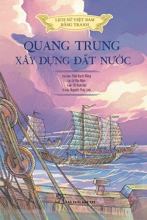 Lịch Sử Việt Nam Bằng Tranh - Quang Trung Xây Dựng Đất Nước