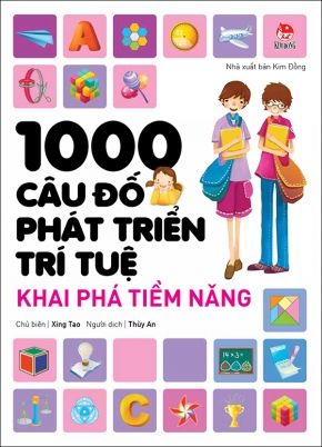 1000 CÂU ĐỐ PHÁT TRIỂN TRÍ TUỆ - KHAI PHÁ TIỀM NĂNG