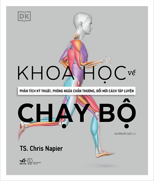Khoa Học Về Chạy Bộ - Phân Tích Kỹ Thuật, Phòng Ngừa Chấn Thương, Đổi Mới Cách Tập Luyện - Bìa Cứng - TS. Chris Napier