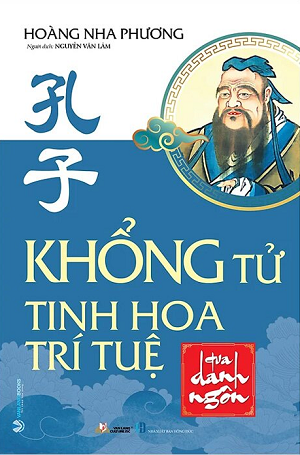 Khổng Tử - Tinh Hoa Trí Tuệ Qua Danh Ngôn - Hoàng Nha Phương