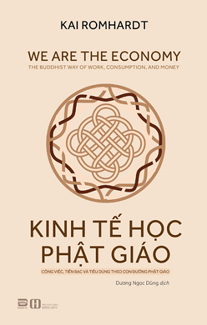Kinh tế học Phật giáo – Công việc, tiền bạc và tiêu dùng theo con đường Phật giáo - Kai Romhardt