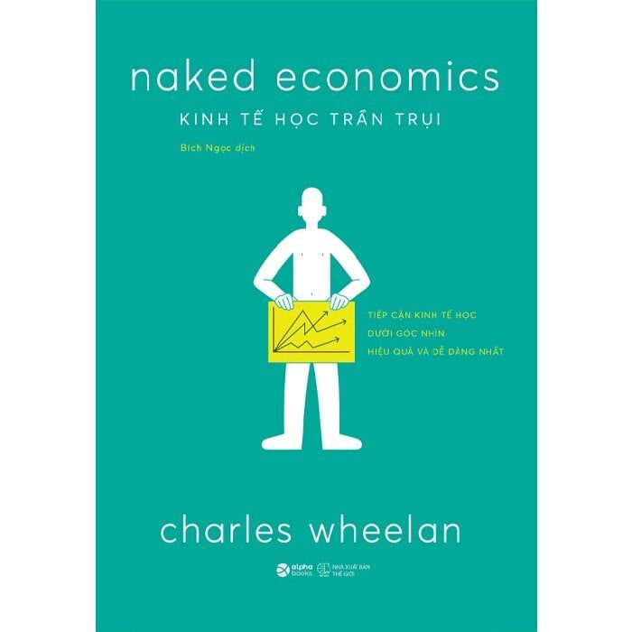 Kinh Tế Học Trần Trụi - Charles Wheelan Tái bản 2025