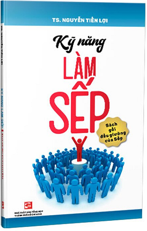 Kỹ Năng Làm Sếp - Sách Gối Đầu Giường Của Sếp
