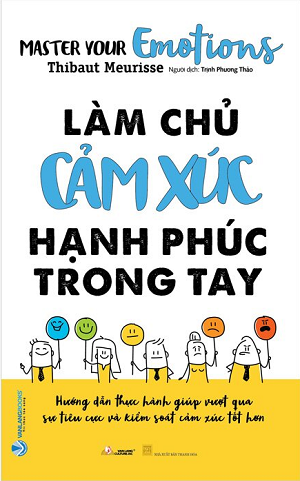 Làm Chủ Cảm Xúc Hạnh Phúc Trong Tay - Thibaut Meurisse