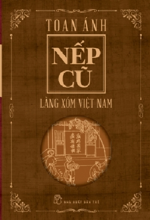 NẾP CŨ - LÀNG XÓM VIỆT NAM (tái bản 2023) - Toan Ánh