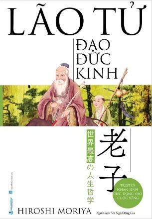 Lão Tử - Đạo Đức Kinh - Triết Lý Nhân Sinh Ứng Dụng Vào Cuộc Sống - Hiroshi Moriya