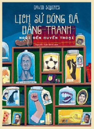 LỊCH SỬ BÓNG ĐÁ BẰNG TRANH - NGÔI ĐỀN HUYỀN THOẠI
