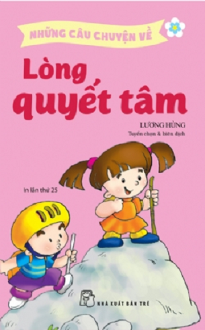 NHỮNG CÂU CHUYỆN VỀ LÒNG QUYẾT TÂM