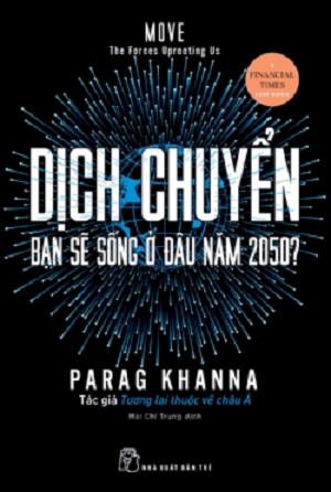 Dịch Chuyển - Bạn Sẽ Sống Ở Đâu Năm 2050? - Parag Khanna