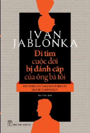 Đi Tìm Cuộc Đời Bị Đánh Cắp Của Ông Bà Tôi - Ivan Jablonka