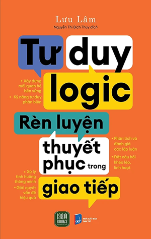 Tư Duy Logic, Rèn Luyện Thuyết Phục Trong Giao Tiếp - Lưu Lâm