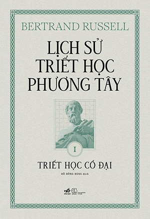 Lịch Sử Triết Học Phương Tây - Tập 1: Triết Học Cổ Đại - Bertrand Russell
