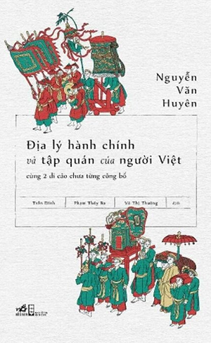 Địa Lý Hành Chính Và Tập Quán Của Người Việt - Nguyễn Văn Huyên