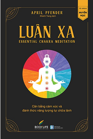 Luân Xa - Cân Bằng Cảm Xúc Và Đánh Thức Năng Lượng Tự Chữa Lành - April Pfender