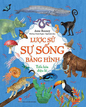 LƯỢC SỬ SỰ SỐNG BẰNG HÌNH - TIẾN HÓA DIỆU KÌ