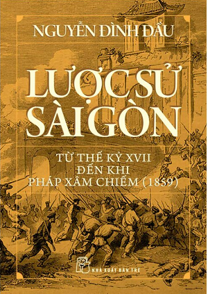 Lược Sử Sài Gòn Từ Thế Kỷ XVII Đến Khi Pháp Xâm Chiếm (1859) - Nguyễn Đình Đầu