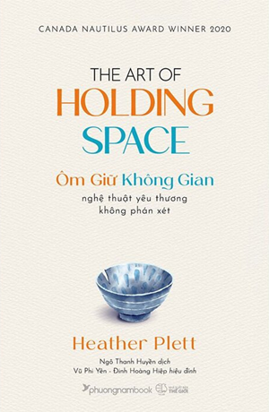 Ôm Giữ Không Gian - Nghệ Thuật Yêu Thương Không Phán Xét - Heather Plett