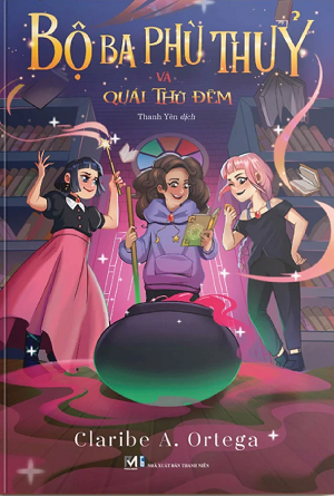 Bộ Ba Phù Thủy Và Quái Thú Đêm - Claribe A. Ortega