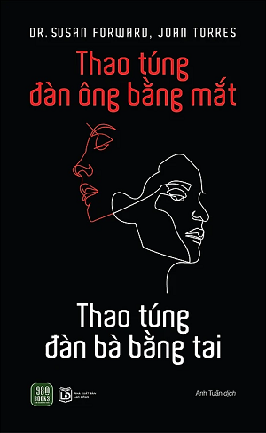 Thao Túng Đàn Ông Bằng Mắt, Thao Túng Đàn Bà Bằng Tai - Susan Forward, Joan Torres